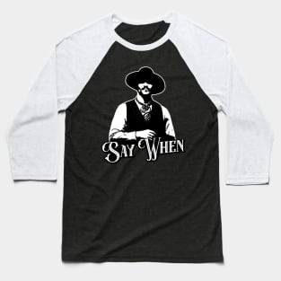 Say When V.2 Baseball T-Shirt